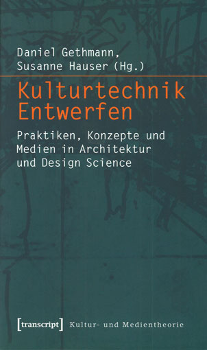 Daniel Gethmann, Susanne Hauser (Hrsg.): Kulturtechnik Entwerfen
