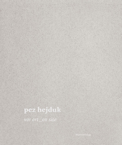 (Hrsg.) Hejduk, Pez: Pez Hejduk - vor ort_on site, metroverlag, Wien, 2012