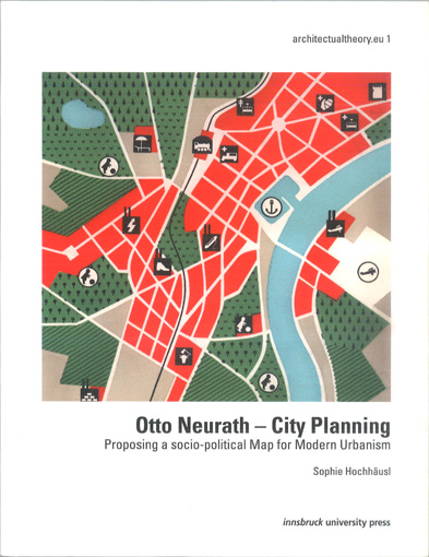 Hochhäusl, Sophie: Otto Neurath - City Planning, innsbruck university press, Innsbruck, 2011