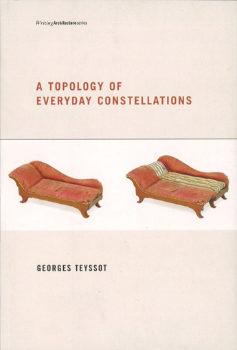 Teyssot, Georges: A Topology of Everyday Constellations, MIT Press, Cambridge, Mass. - London, Großbritannien 2013