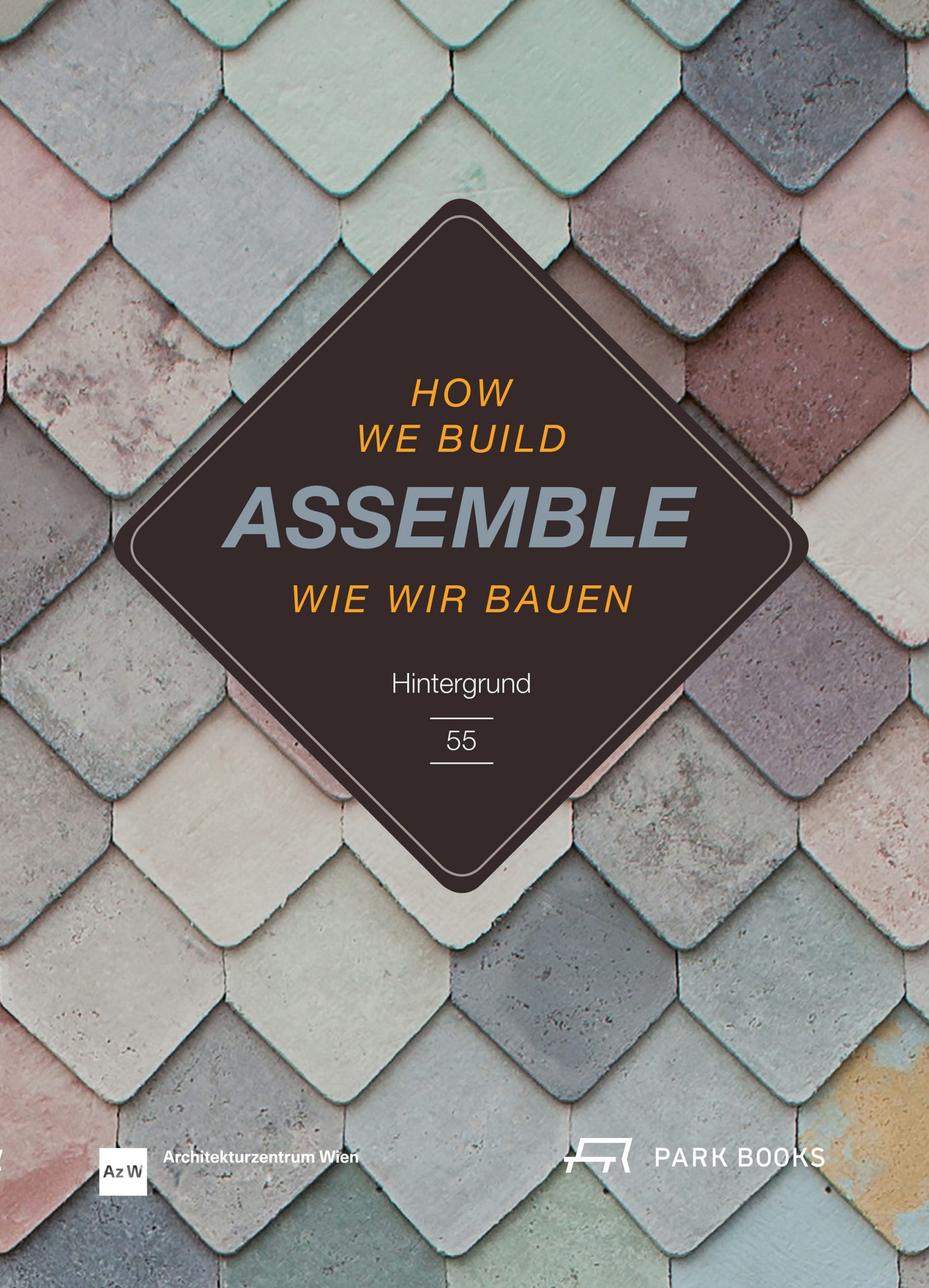 アート・デザイン・音楽 How We Build Assemble: Wie Wir Bauen Assemble. Wie wir bauen / How we build – Architekturzentrum Wien